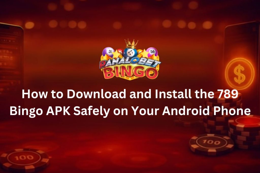 How to Download and Install the 789 Bingo APK Safely on Your Android Phone