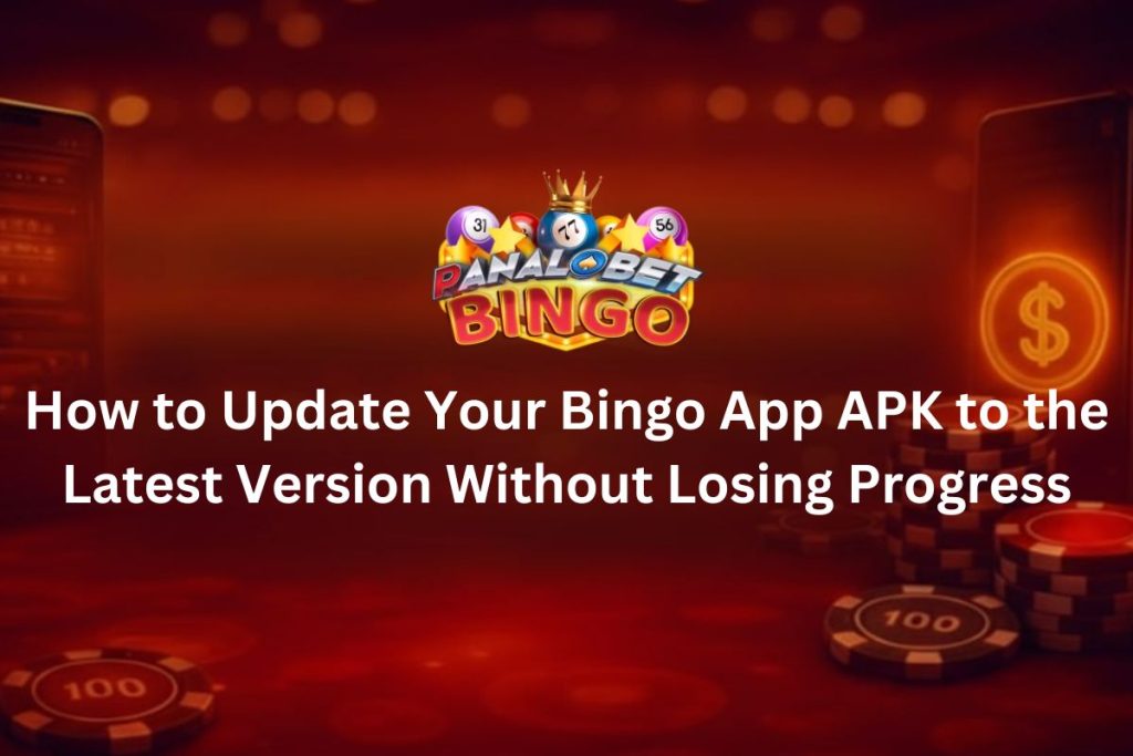 How to Update Your Bingo App APK to the Latest Version Without Losing Progress