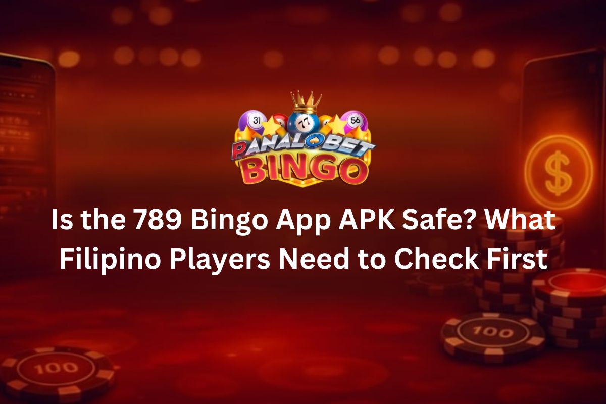 Is the 789 Bingo App APK Safe What Filipino Players Need to Check First