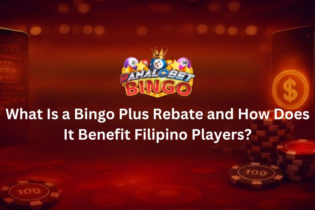 What Is a Bingo Plus Rebate and How Does It Benefit Filipino Players?